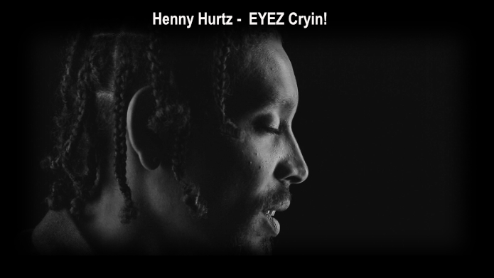 Henny Hurtz - EYEZ Cryin!